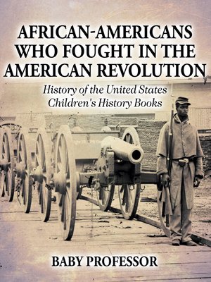 cover image of African-Americans Who Fought In the American Revolution--History of the United States--Children's History Books
